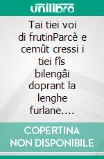 Tai tiei voi di frutinParcè e cemût cressi i tiei fîs bilengâi doprant la lenghe furlane. E-book. Formato EPUB ebook