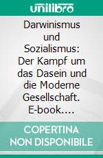 Darwinismus und Sozialismus: Der Kampf um das Dasein und die Moderne Gesellschaft. E-book. Formato EPUB ebook di Ludwig Büchner