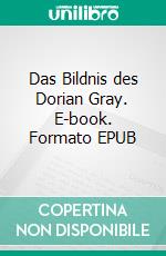 Das Bildnis des Dorian Gray. E-book. Formato EPUB ebook di Oscar Wilde