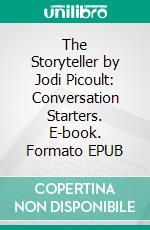 The Storyteller by Jodi Picoult: Conversation Starters. E-book. Formato EPUB ebook di Daily Books Daily Books