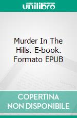 Murder In The Hills. E-book. Formato EPUB ebook