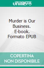 Murder is Our Business. E-book. Formato EPUB ebook