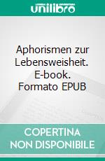 Aphorismen zur Lebensweisheit. E-book. Formato EPUB ebook di Arthur Schopenhauer