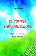 20 Contes thérapeutiquesAdaptés aux techniques d’(auto-) hypnose. E-book. Formato EPUB ebook