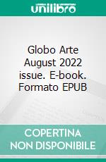 Globo Arte August 2022 issue. E-book. Formato EPUB ebook