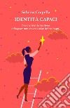 Identità CapaciPuoi riscrivere la tua storia e disegnare una vita con i colori dei tuoi sogni. E-book. Formato EPUB ebook di Sabrina Crapella