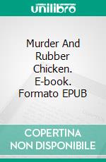 Murder And Rubber Chicken. E-book. Formato EPUB ebook di Jim Riley