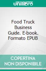 Food Truck Business Guide. E-book. Formato EPUB ebook di Rita Adams