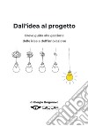 Dall&apos;Idea al ProgettoBreve guida alla gestione delle idee e dell&apos;innovazione. E-book. Formato EPUB ebook