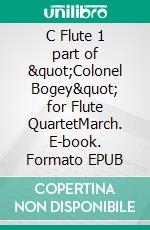 C Flute 1 part of &quot;Colonel Bogey&quot; for Flute QuartetMarch. E-book. Formato EPUB ebook