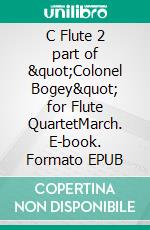 C Flute 2 part of &quot;Colonel Bogey&quot; for Flute QuartetMarch. E-book. Formato EPUB ebook