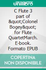 C Flute 3 part of &quot;Colonel Bogey&quot; for Flute QuartetMarch. E-book. Formato EPUB ebook