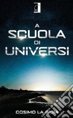 A scuola di universi. E-book. Formato EPUB ebook