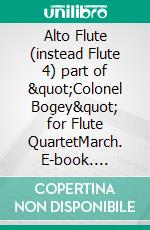 Alto Flute (instead Flute 4) part of &quot;Colonel Bogey&quot; for Flute QuartetMarch. E-book. Formato EPUB ebook