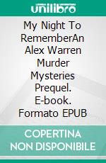 My Night To RememberAn Alex Warren Murder Mysteries Prequel. E-book. Formato EPUB ebook di Zach Abrams