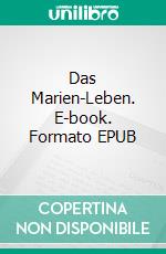 Das Marien-Leben. E-book. Formato EPUB ebook di Rainer Maria Rilke