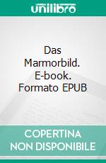 Das Marmorbild. E-book. Formato EPUB ebook