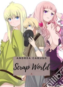 Scrap World. E-book. Formato EPUB ebook di Andrea Caruso