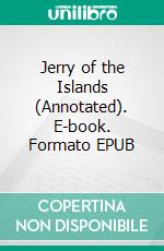 Jerry of the Islands (Annotated). E-book. Formato EPUB ebook