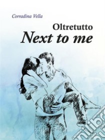 Next to meOltretutto. E-book. Formato EPUB ebook di Corradina Vella