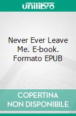 Never Ever Leave Me. E-book. Formato EPUB ebook