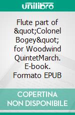 Flute part of &quot;Colonel Bogey&quot; for Woodwind QuintetMarch. E-book. Formato EPUB ebook