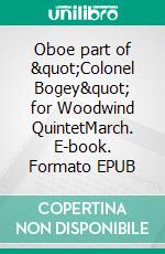 Oboe part of &quot;Colonel Bogey&quot; for Woodwind QuintetMarch. E-book. Formato EPUB ebook