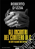 Gli incontri del cimitero di C.ed altri racconti dell&apos;orrore. E-book. Formato EPUB ebook