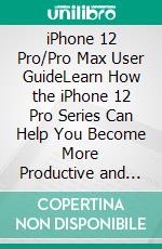 iPhone 12 Pro/Pro Max User GuideLearn How the iPhone 12 Pro Series Can Help You Become More Productive and Organized. E-book. Formato EPUB ebook di Gerard McClay