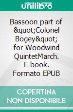 Bassoon part of &quot;Colonel Bogey&quot; for Woodwind QuintetMarch. E-book. Formato EPUB ebook