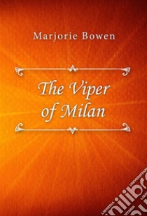 The Viper of Milan. E-book. Formato EPUB ebook di Marjorie Bowen