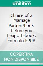 Choice of a Marriage Partner?Look before you Leap.. E-book. Formato EPUB ebook