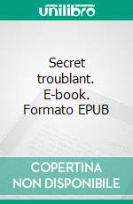 Secret troublant. E-book. Formato EPUB