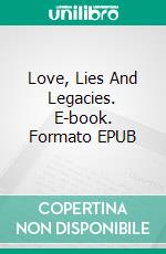 Love, Lies And Legacies. E-book. Formato EPUB ebook