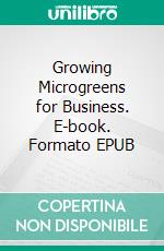 Growing Microgreens for Business. E-book. Formato EPUB ebook di Rita Adams