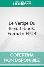 Le Vertige Du Rien. E-book. Formato EPUB ebook di Cosmo Pasciuto