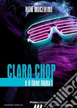 Clara Chop ed il Gene Alpha 1. E-book. Formato EPUB ebook