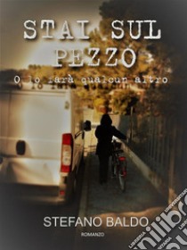 Stai sul pezzoO lo farà qualcun altro. E-book. Formato EPUB ebook di Stefano Baldo