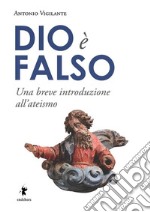 Dio è falsoUna breve introduzione all&apos;ateismo. E-book. Formato EPUB ebook