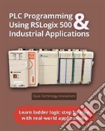 PLC Programming Using RSLogix 500 &amp; Industrial ApplicationsLearn ladder logic step by step with real-world applications. E-book. Formato EPUB ebook