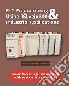 PLC Programming Using RSLogix 500 &amp; Industrial ApplicationsLearn ladder logic step by step with real-world applications. E-book. Formato EPUB ebook