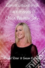 Conversations with past friends of Olivia Newton John. E-book. Formato EPUB ebook