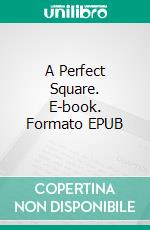 A Perfect Square. E-book. Formato EPUB ebook di Isobel Blackthorn