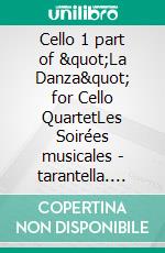 Cello 1 part of &quot;La Danza&quot; for Cello QuartetLes Soirées musicales - tarantella. E-book. Formato EPUB