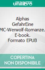 Alphas GefahrEine MC-Werwolf-Romanze. E-book. Formato EPUB ebook di Renee Rose