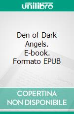 Den of Dark Angels. E-book. Formato EPUB ebook