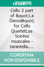 Cello 2 part of &quot;La Danza&quot; for Cello QuartetLes Soirées musicales - tarantella. E-book. Formato EPUB ebook