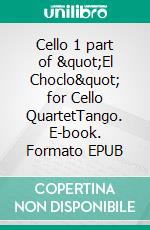 Cello 1 part of &quot;El Choclo&quot; for Cello QuartetTango. E-book. Formato EPUB ebook