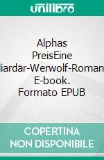 Alphas PreisEine Milliardär-Werwolf-Romanze. E-book. Formato EPUB ebook di Renee Rose