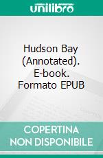 Hudson Bay (Annotated). E-book. Formato EPUB ebook di Robert Michael Ballantyne